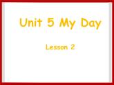 Unit 5 My Day Lesson 2 课件 1