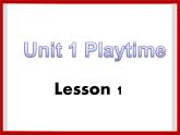 Unit 1 Playtime Lesson 1 课件 1