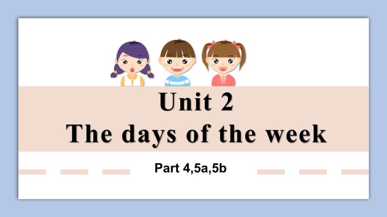 Unit 2 The days of the week Part 4-5b.ppt课件 +素材01