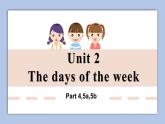 Unit 2 The days of the week Part 4-5b.ppt课件 +素材