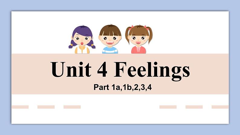 Unit 4 Feelings Part 1-4课件+素材01