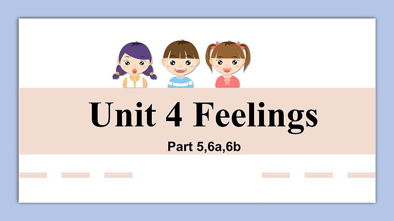 Unit 4 Feelings Part 5-6b课件第1页