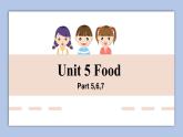 Unit 5 Food Part 5-7课件+素材