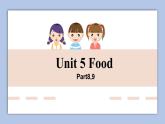 Unit 5 Food Part 8-9课件+素材
