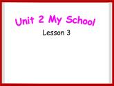 Unit 2 My School Lesson 3 课件 1