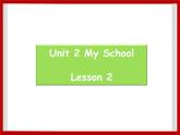 Unit 2 My School Lesson 2 课件 1