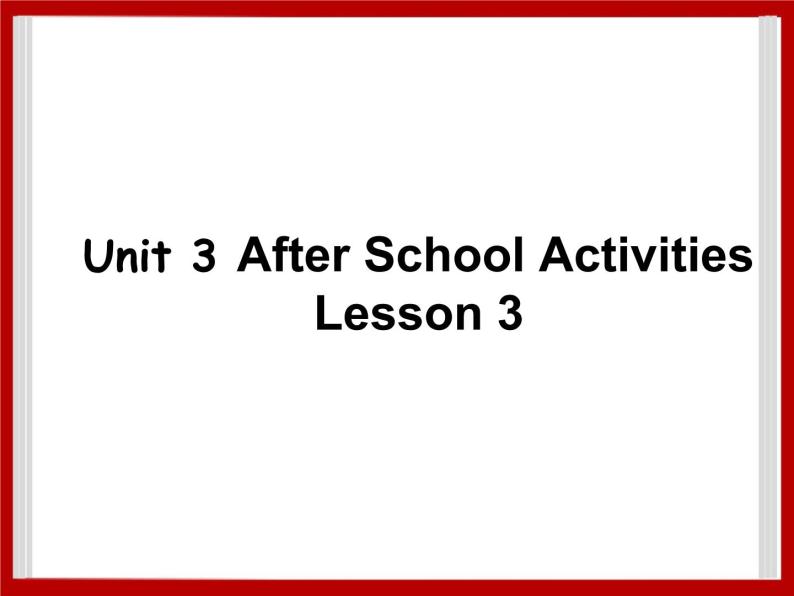 Unit 3 After School Activities Lesson 3 课件 201