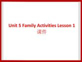 Unit 5 Family Activities Lesson 1 课件 3