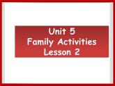 Unit 5 Family Activities Lesson 3 课件 1