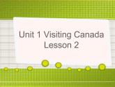 Unit 1 Visiting Canada Lesson 2 课件1