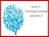 Unit 1 Visiting Canada Lesson 2 课件2