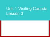 Unit 1 Visiting Canada Lesson 3 课件1