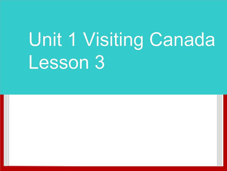 Unit 1 Visiting Canada Lesson 3 课件1第1页