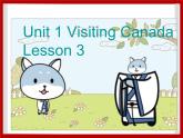 Unit 1 Visiting Canada Lesson 3 课件2