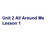 Unit 2 All Around Me Lesson 1 课件 2