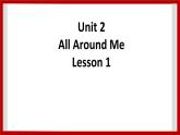 unit 2 All Around Me Lesson 2 课件1