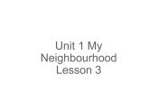 Unit 1 My Neighbourhood Lesson 3 课件2