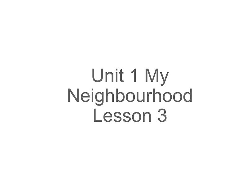 Unit 1 My Neighbourhood Lesson 3 课件201