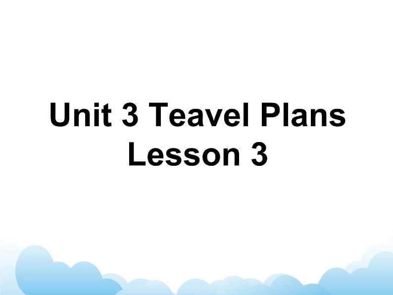 Unit 3 Travel Plans Lesson 3 课件 201