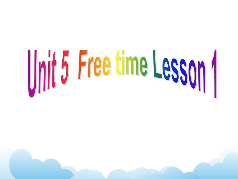 Unit 5 Free time Lesson 1 课件 101