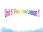 Unit 5 Free time Lesson 1 课件 1