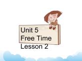 Unit 5 Free Time Lesson 2 课件 1