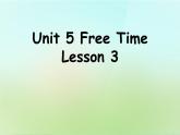 Unit 5 Free Time Lesson 3 课件 1