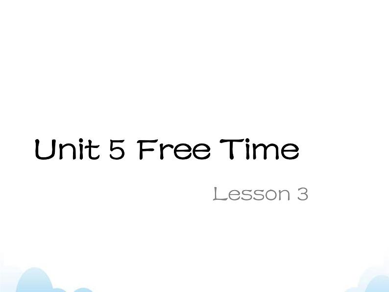 Unit 5 Free Time Lesson 3 课件301