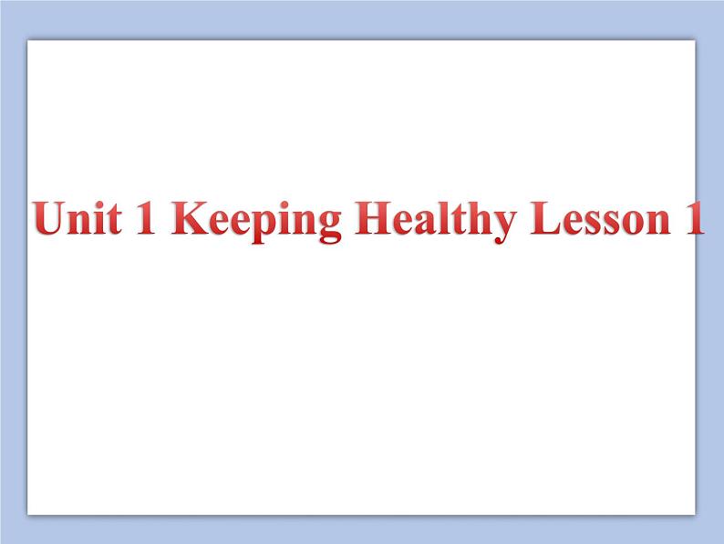 Unit 1 Keeping Healthy Lesson 1 课件 301