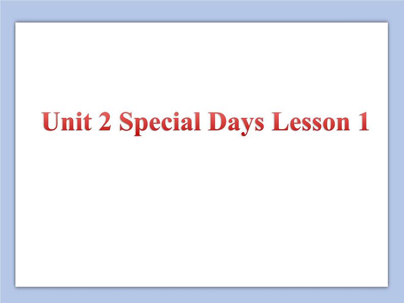 Unit 2 Special Days Lesson 1 课件 3第1页