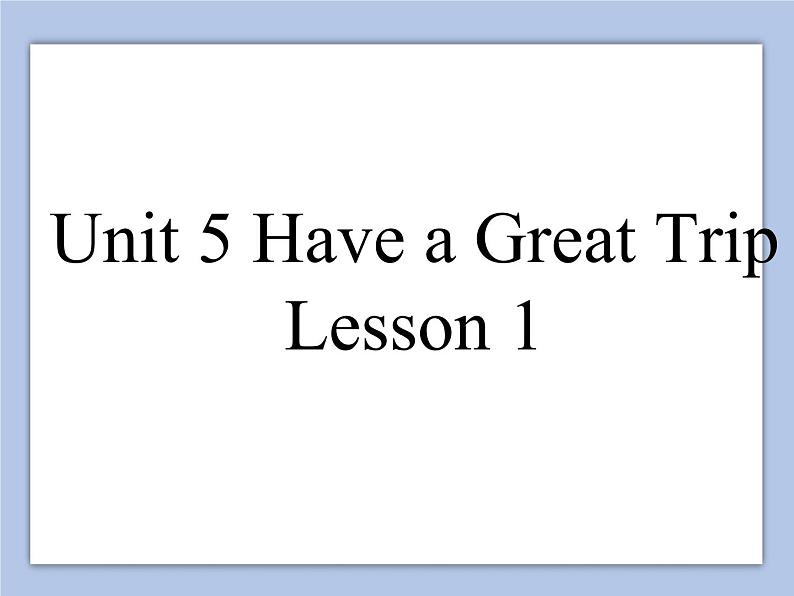 Unit 5 Have a Great Trip Lesson 1 课件 301