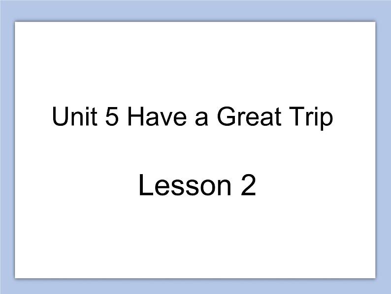 Unit 5 Have a Great Trip Lesson 2 课件 101