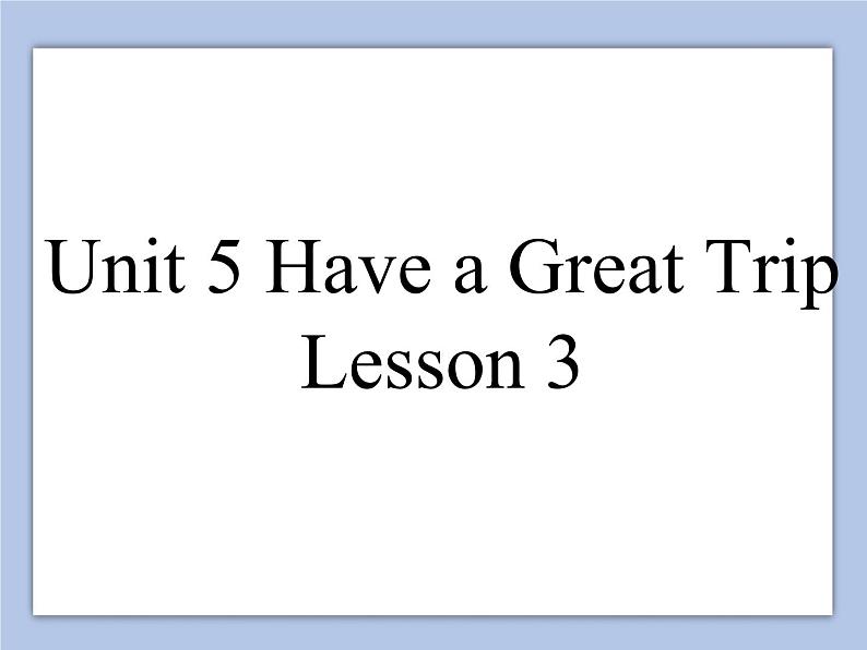 Unit 5 Have a Great Trip Lesson 3 课件 301