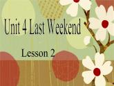 Unit 4 Last Weekend Lesson 2 课件 1