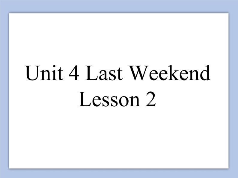 Unit 4 Last Weekend Lesson 2 课件 301