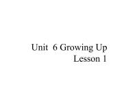 Unit 6 Growing Up Lesson 1 课件 1