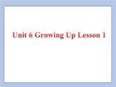 Unit 6 Growing Up Lesson 1 课件 3