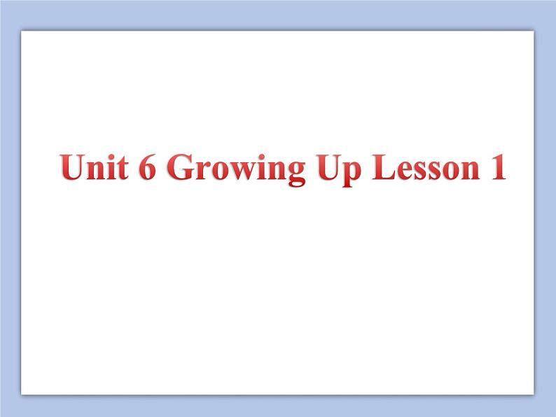 Unit 6 Growing Up Lesson 1 课件 301