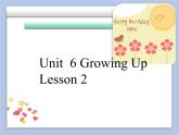 Unit 6 Growing Up Lesson 2 课件 1