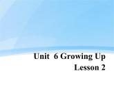 Unit 6 Growing Up Lesson 2 课件 2