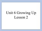 Unit 6 Growing Up Lesson 2 课件 3