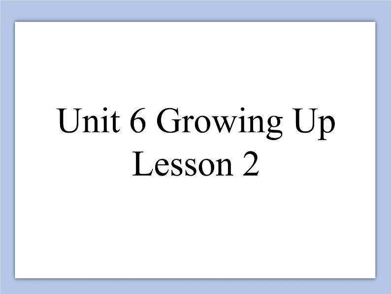 Unit 6 Growing Up Lesson 2 课件 3第1页