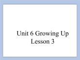 Unit 6 Growing Up Lesson 3 课件 1