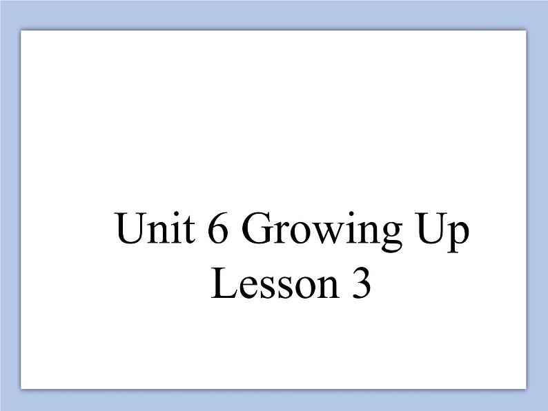 Unit 6 Growing Up Lesson 3 课件 101