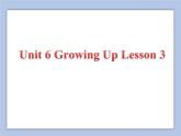 Unit 6 Growing Up Lesson 3 课件 3
