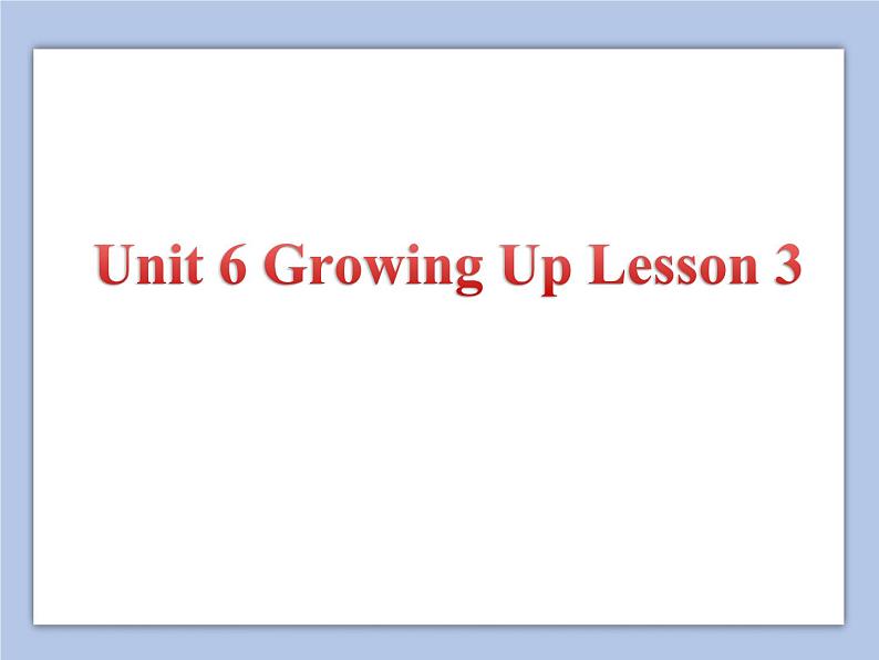 Unit 6 Growing Up Lesson 3 课件 301