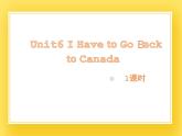 教科版英语六下Unit6I Have to Go Back to Canada(1)课件