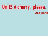 Unit5 a cherry, please 第二课时课件