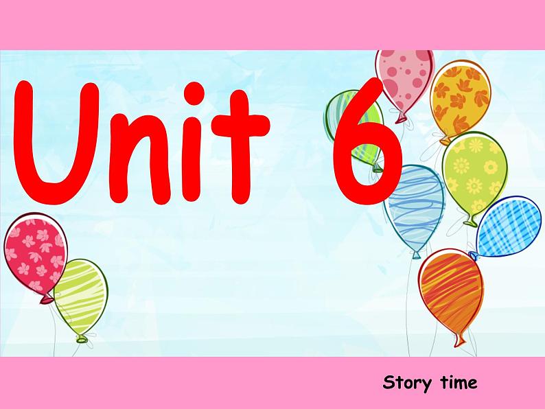 Unit6 Look at my baloon Story time 课件+视频+教案01