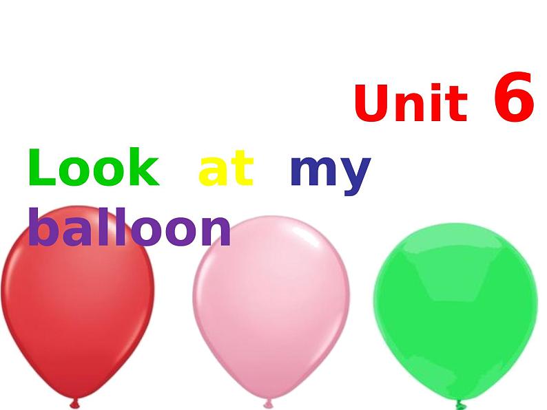 Unit 6 Look at my balloon 课件+素材01